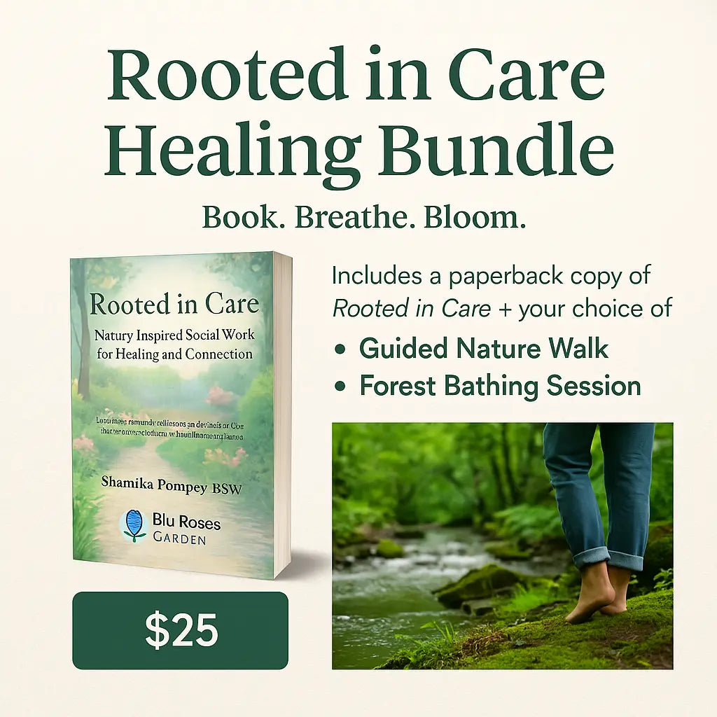 Rooted in Care: Nature-Inspired Social Work for Healing and Connection by Shamika Pompey, BSW 💙 Blu Rose's Garden LLC 💙 💙 Blu Rose's Garden LLC 💙