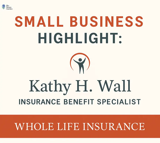 Whole Life Insurance with Kathy H. Wall- Business Highlight 💙 Blu Rose's Garden LLC 💙 💙 Blu Rose's Garden LLC 💙