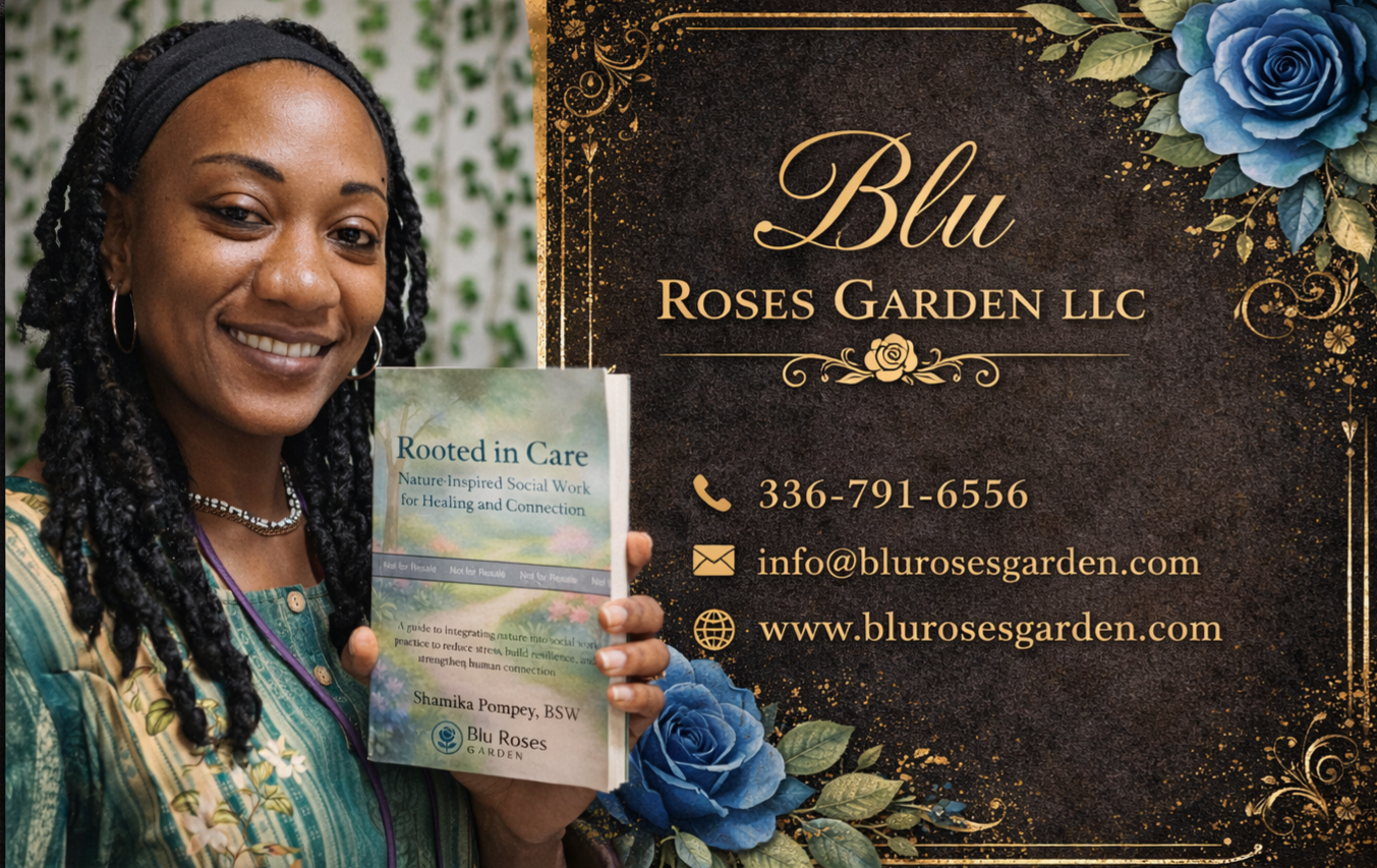 Rooted in Care: Nature-Inspired Social Work for Healing and Connection by Shamika Pompey, BSW 💙 Blu Rose's Garden LLC 💙 💙 Blu Rose's Garden LLC 💙